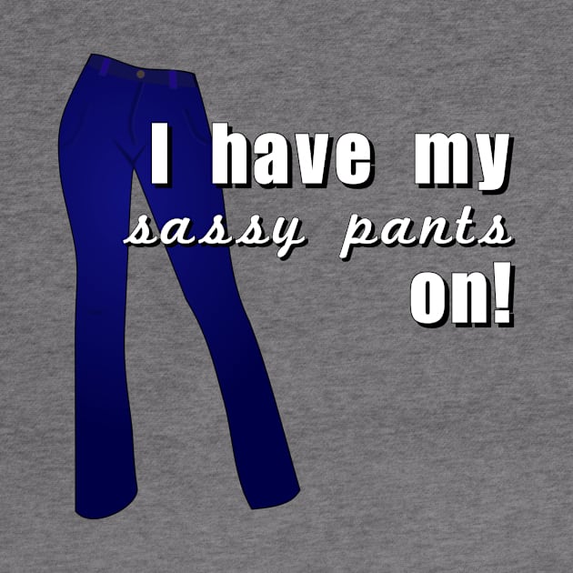 I have my sassy pants on by Meow Meow Designs